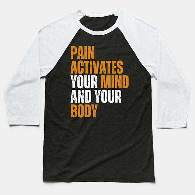 pain activates your mind and your body motivational quote Baseball T-Shirt by emofix